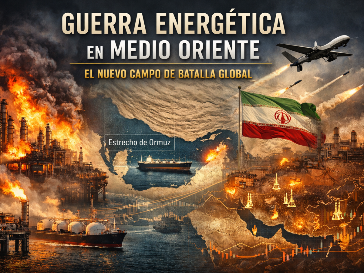 GUERRA ENERGÉTICA EN MEDIO ORIENTE: EL NUEVO CAMPO DE BATALLA GLOBAL